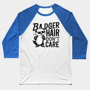 Badger Hair Don't Care Baseball T-Shirt